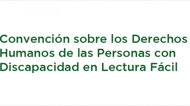 Convención sobre los Derechos Humanos de las Personas con Discapacidad en Lectura Fácil