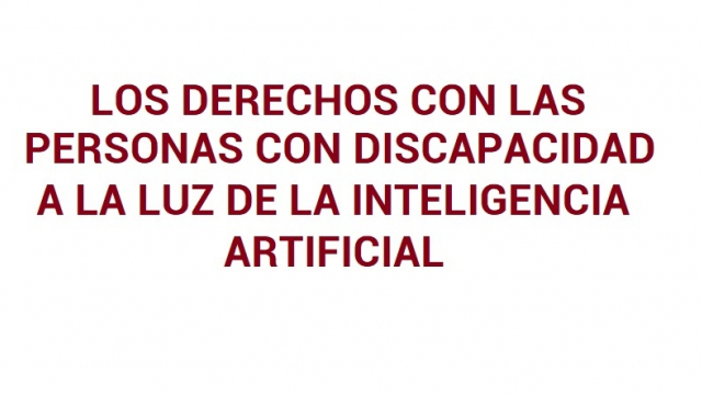 Los derechos con las personas con discapacidad a la luz de la inteligencia artificial
